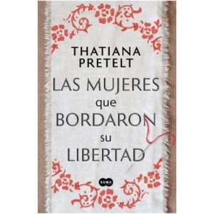 Las Mujeres Que Bordaron Su Libertad