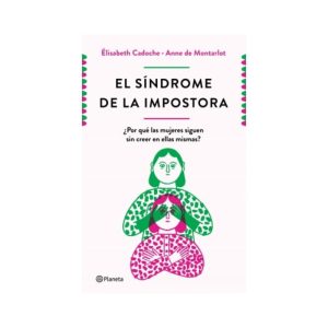 El síndrome de la impostora
¿Por qué las mujeres siguen sin creer en ellas mismas?